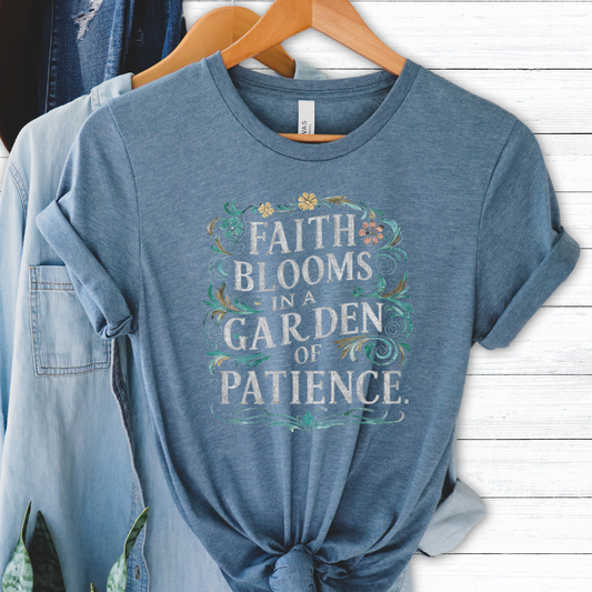 Faith blooms in a garden of patience tee