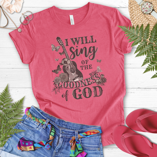 I will sing of the goodness of God tee