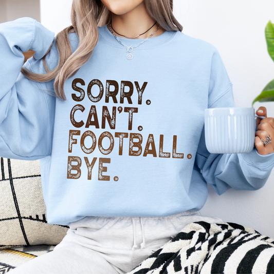 Sorry. Can't. Football. Bye unisex sweatshirt