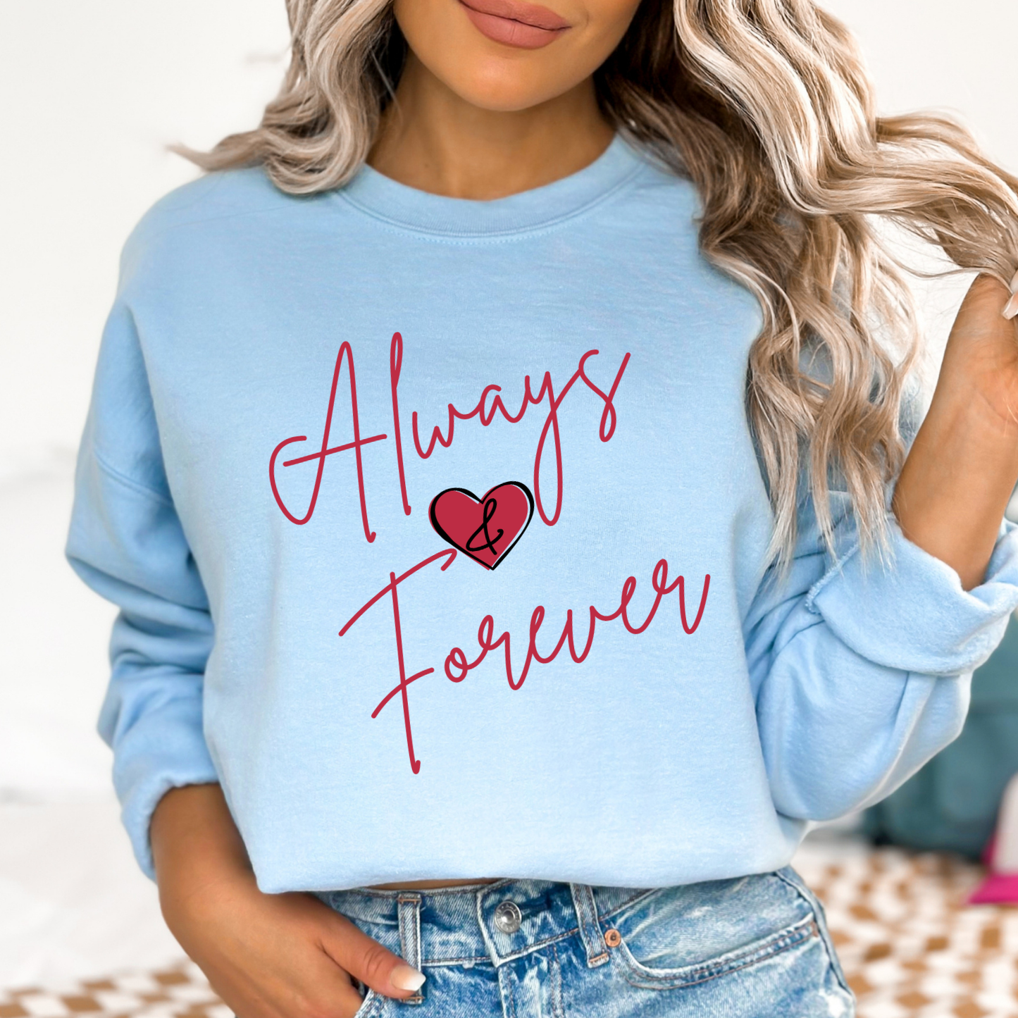 Always and Forever Valentine's Day sweatshirt