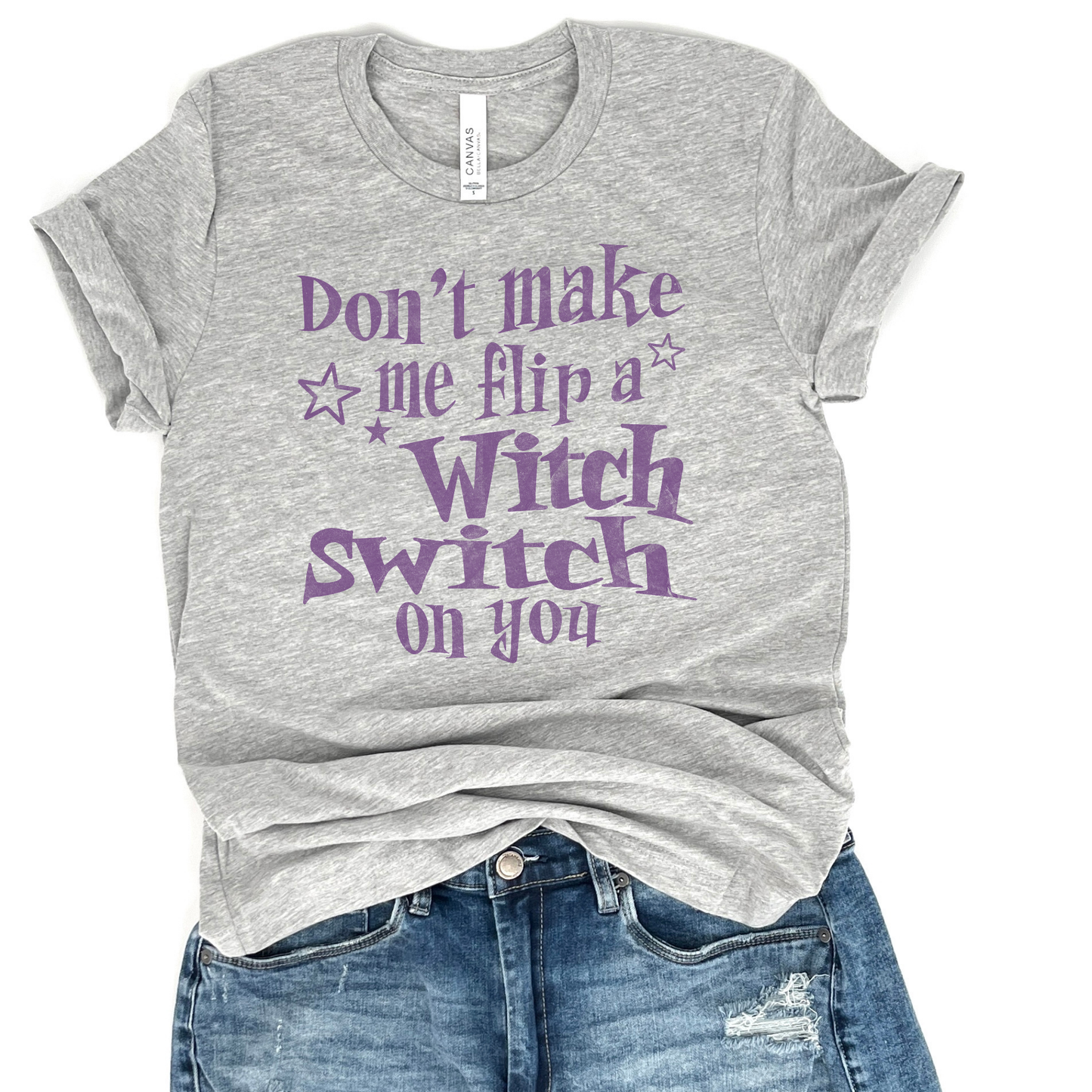 Don't make me flip a witch switch on you t-shirt