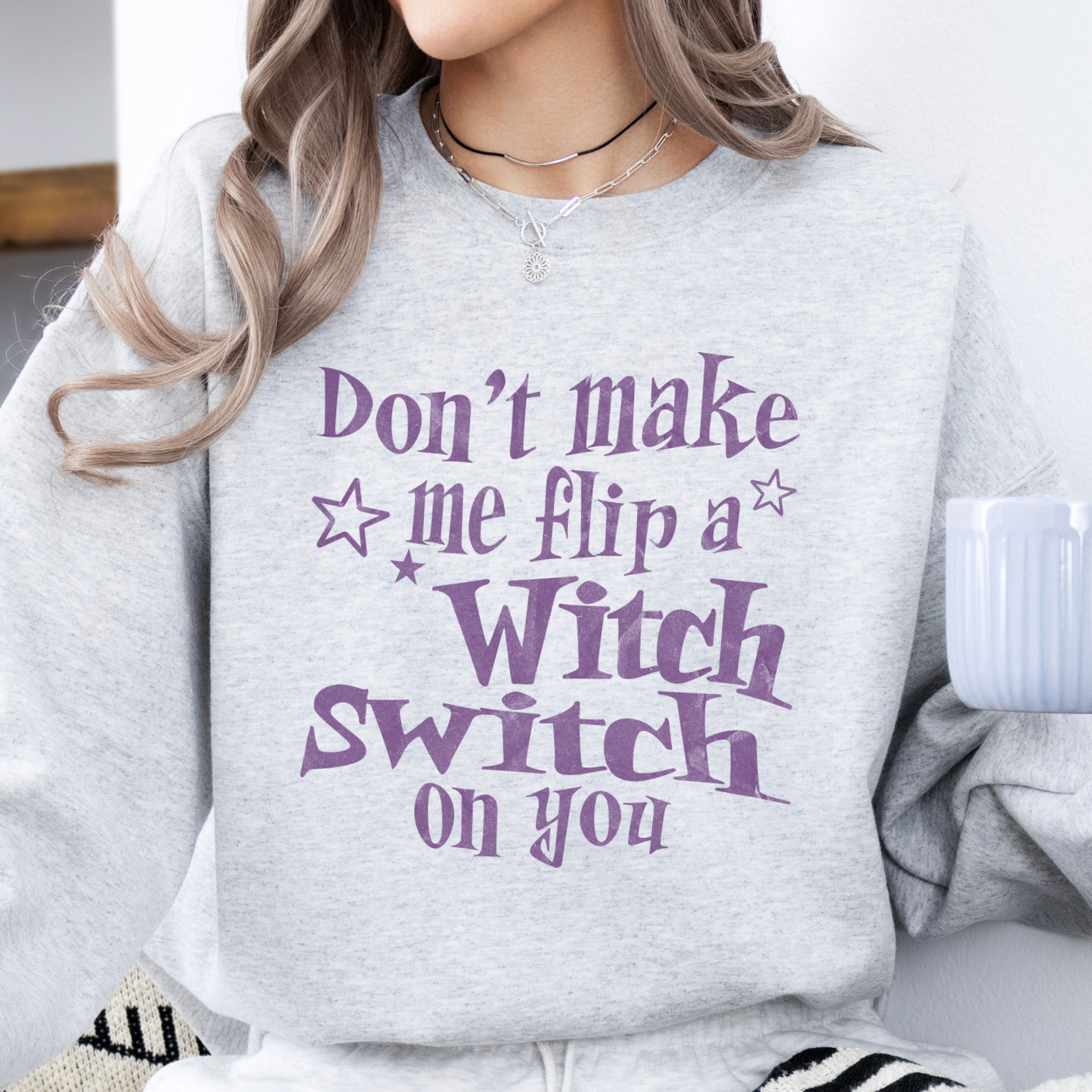 Don't make me flip a witch switch on you sweatshirt