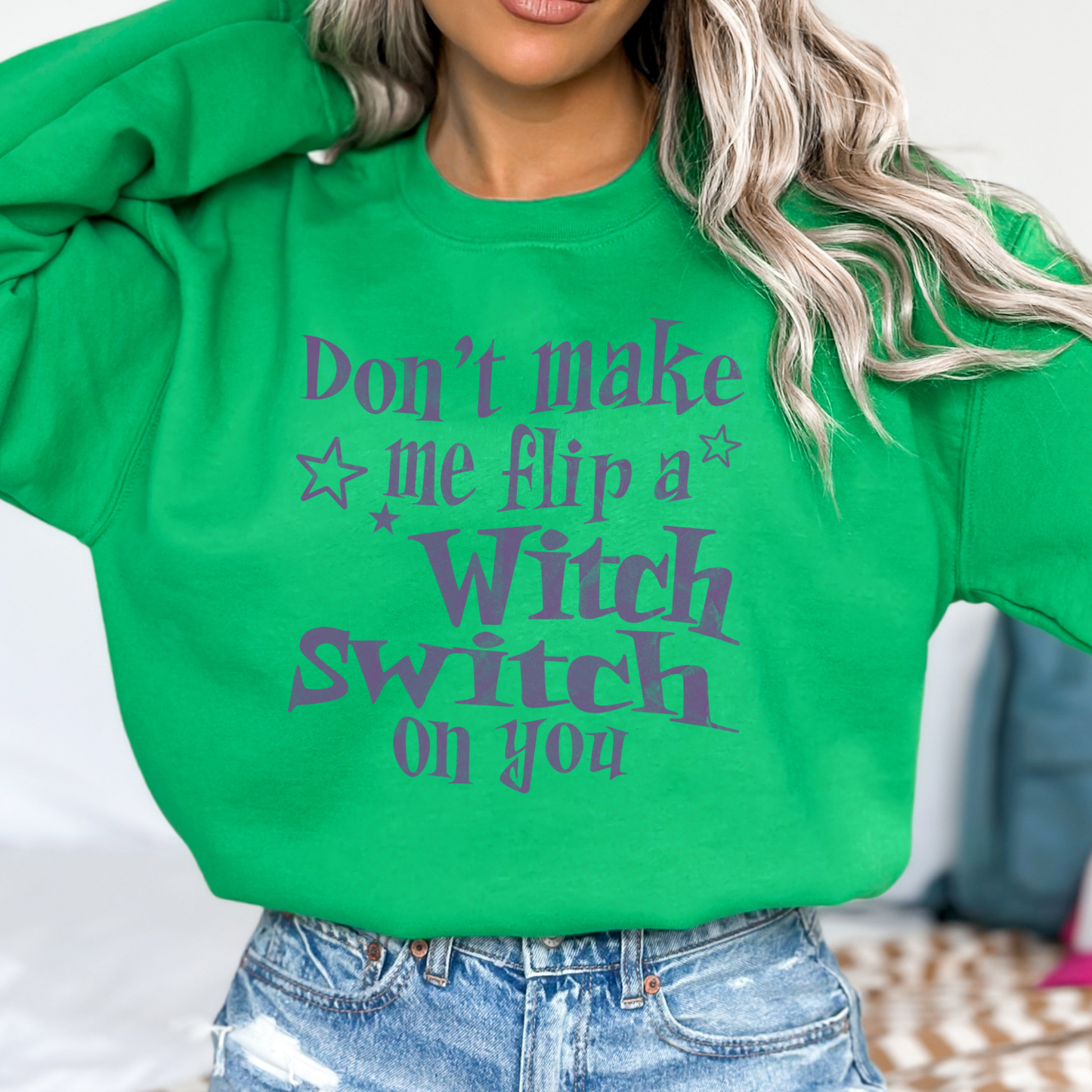 Don't make me flip a witch switch on you sweatshirt