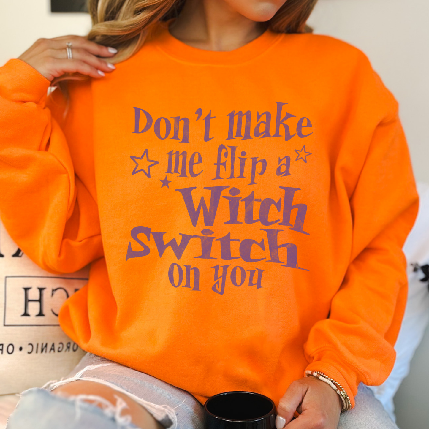 Don't make me flip a witch switch on you sweatshirt